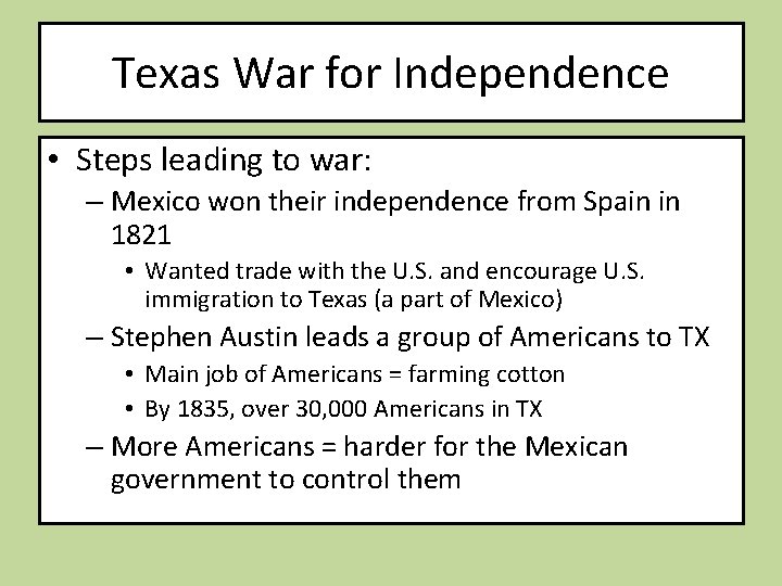 Texas War for Independence • Steps leading to war: – Mexico won their independence