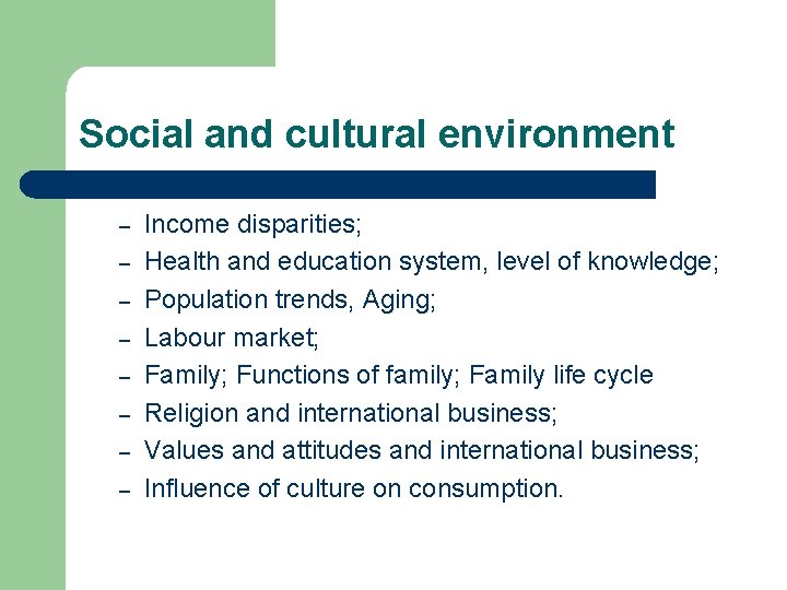 Social and cultural environment – – – – Income disparities; Health and education system,