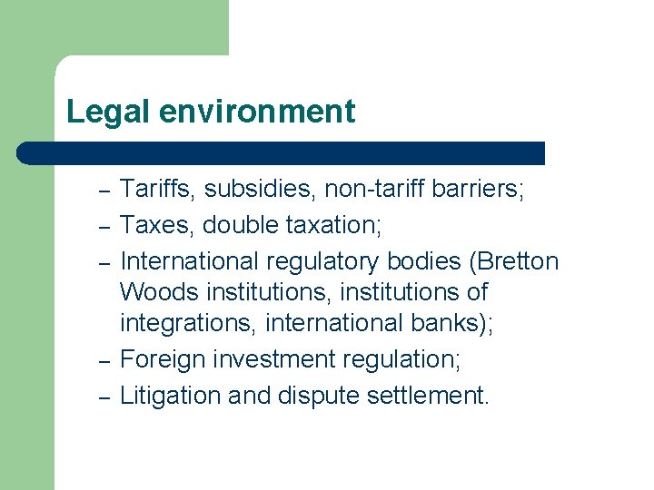 Legal environment – – – Tariffs, subsidies, non-tariff barriers; Taxes, double taxation; International regulatory