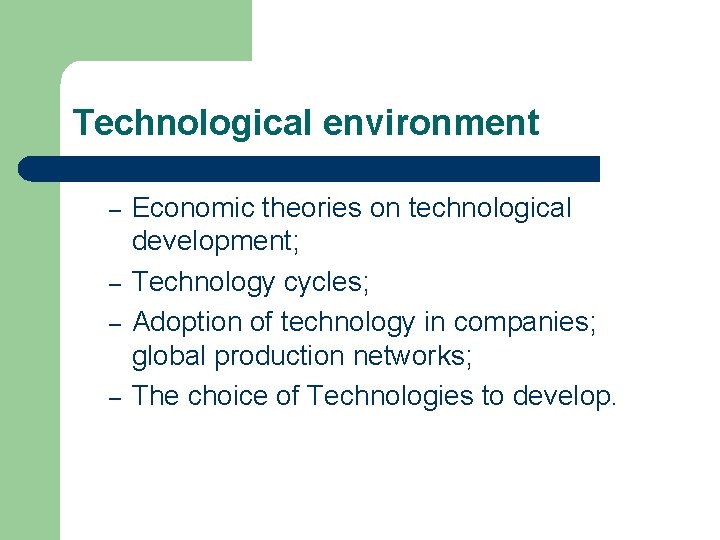 Technological environment – – Economic theories on technological development; Technology cycles; Adoption of technology