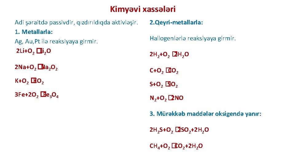Kimyəvi xassələri Adi şəraitdə passivdir, qızdırıldıqda aktivləşir. 1. Metallarla: Ag, Au, Pt ilə reaksiyaya