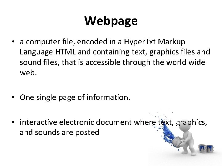 Webpage • a computer file, encoded in a Hyper. Txt Markup Language HTML and