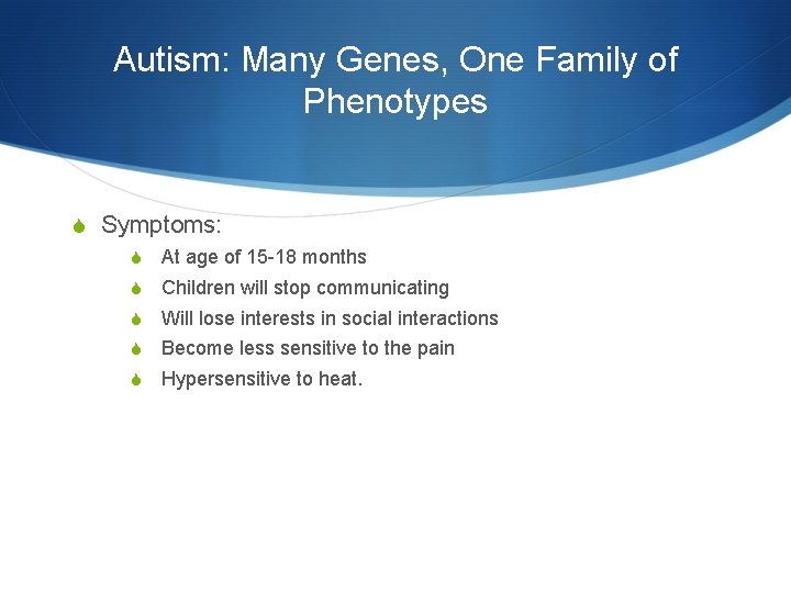 Autism: Many Genes, One Family of Phenotypes S Symptoms: S At age of 15