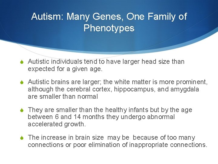 Autism: Many Genes, One Family of Phenotypes S Autistic individuals tend to have larger