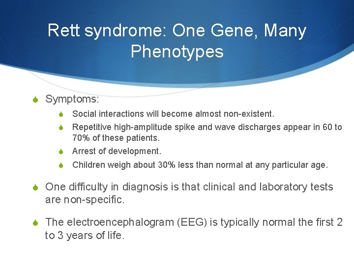 Rett syndrome: One Gene, Many Phenotypes S Symptoms: S Social interactions will become almost