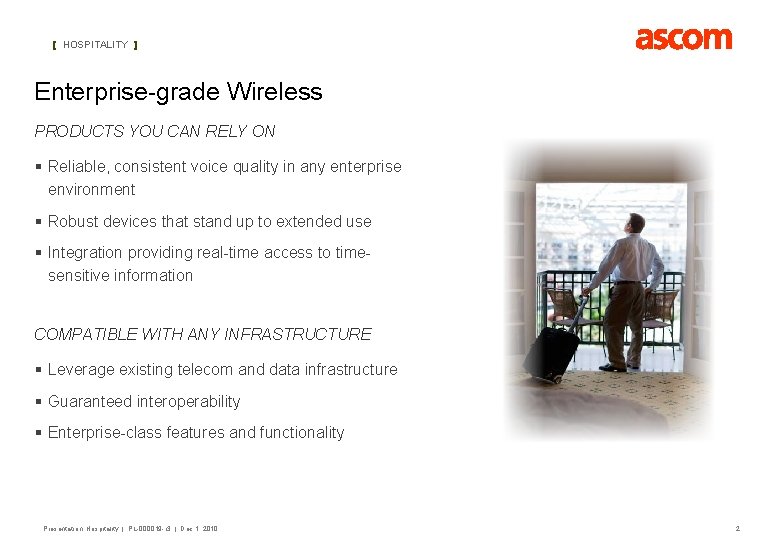 [ HOSPITALITY ] Enterprise-grade Wireless PRODUCTS YOU CAN RELY ON § Reliable, consistent voice