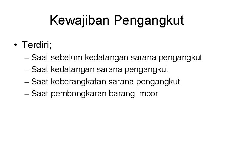 Kewajiban Pengangkut • Terdiri; – Saat sebelum kedatangan sarana pengangkut – Saat keberangkatan sarana