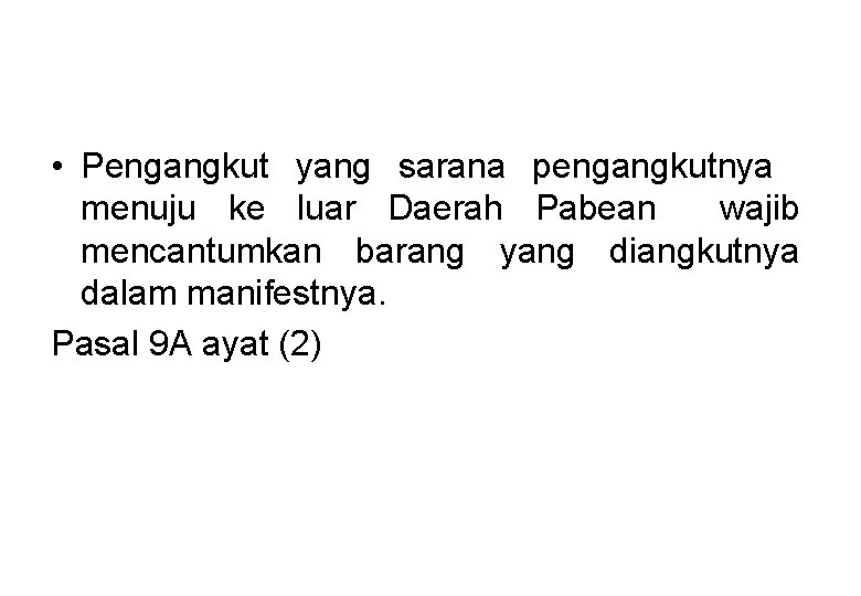  • Pengangkut yang sarana pengangkutnya menuju ke luar Daerah Pabean wajib mencantumkan barang