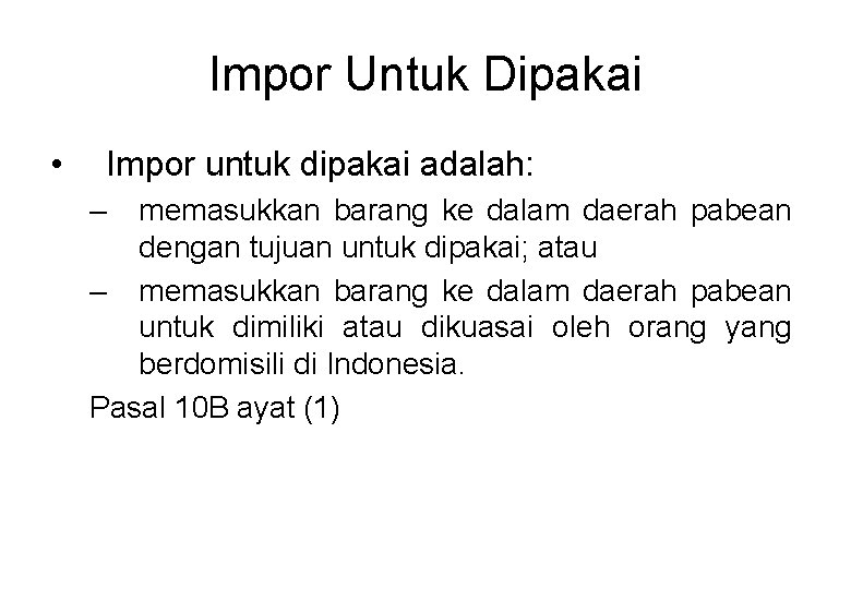 Impor Untuk Dipakai • Impor untuk dipakai adalah: – memasukkan barang ke dalam daerah