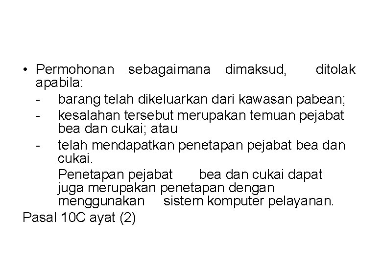  • Permohonan sebagaimana dimaksud, ditolak apabila: - barang telah dikeluarkan dari kawasan pabean;