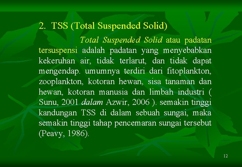 2. TSS (Total Suspended Solid) Total Suspended Solid atau padatan tersuspensi adalah padatan yang