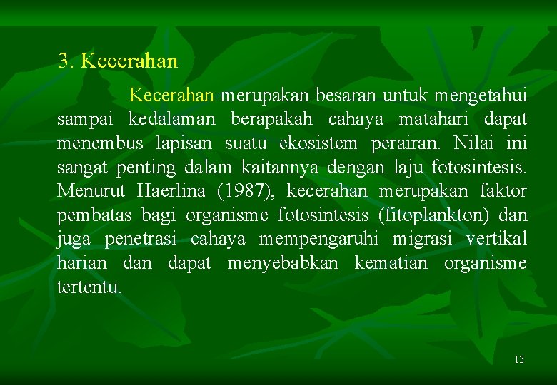 3. Kecerahan merupakan besaran untuk mengetahui sampai kedalaman berapakah cahaya matahari dapat menembus lapisan