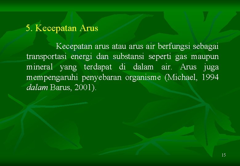 5. Kecepatan Arus Kecepatan arus atau arus air berfungsi sebagai transportasi energi dan substansi