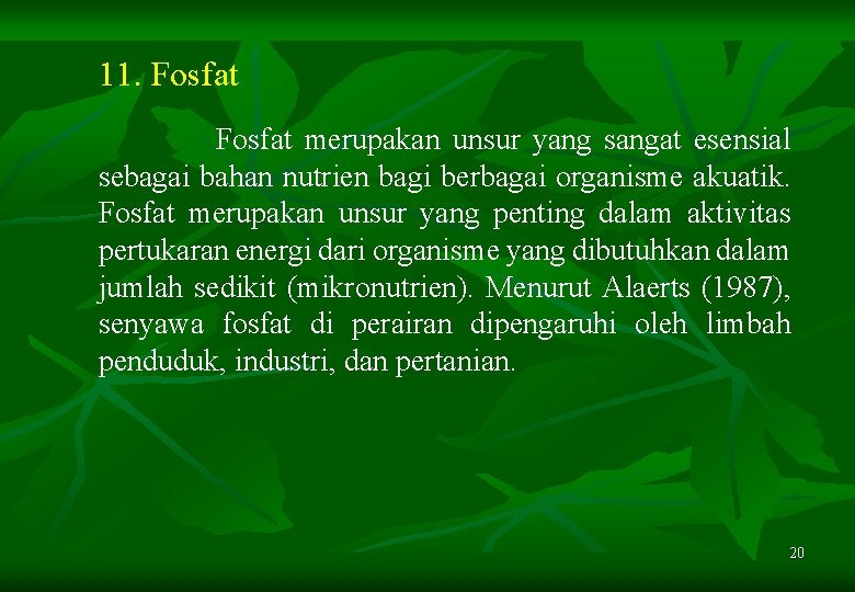 11. Fosfat merupakan unsur yang sangat esensial sebagai bahan nutrien bagi berbagai organisme akuatik.