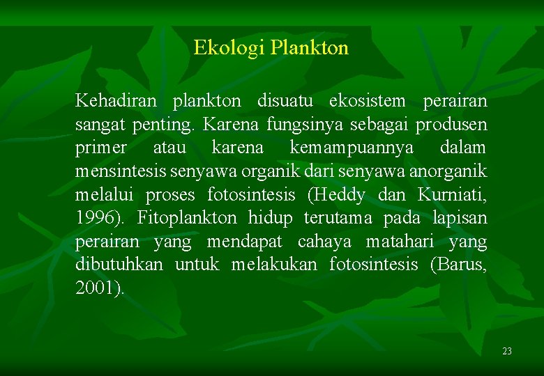 Ekologi Plankton Kehadiran plankton disuatu ekosistem perairan sangat penting. Karena fungsinya sebagai produsen primer