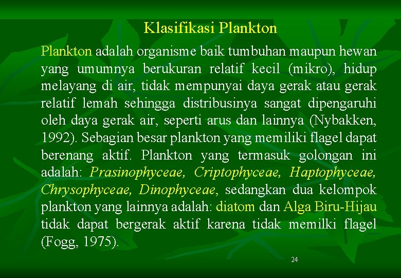Klasifikasi Plankton adalah organisme baik tumbuhan maupun hewan yang umumnya berukuran relatif kecil (mikro),