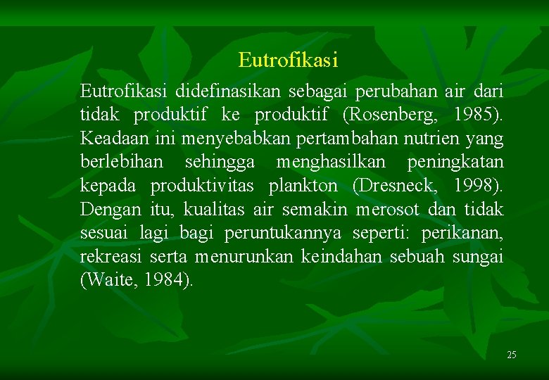 Eutrofikasi didefinasikan sebagai perubahan air dari tidak produktif ke produktif (Rosenberg, 1985). Keadaan ini