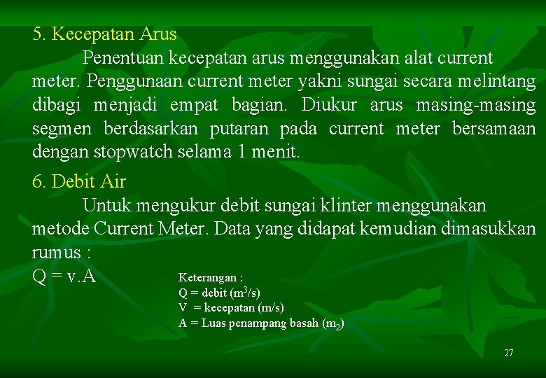 5. Kecepatan Arus Penentuan kecepatan arus menggunakan alat current meter. Penggunaan current meter yakni