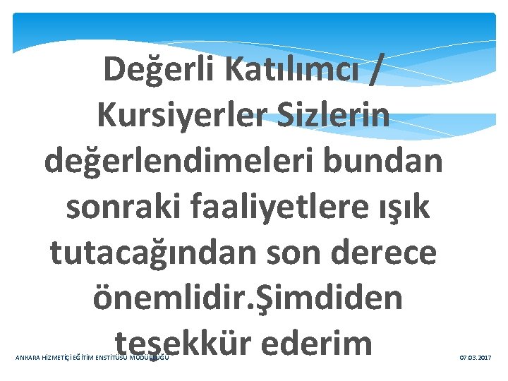 Değerli Katılımcı / Kursiyerler Sizlerin değerlendimeleri bundan sonraki faaliyetlere ışık tutacağından son derece önemlidir.