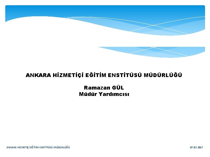 ANKARA HİZMETİÇİ EĞİTİM ENSTİTÜSÜ MÜDÜRLÜĞÜ Ramazan GÜL Müdür Yardımcısı ANKARA HİZMETİÇİ EĞİTİM ENSTİTÜSÜ MÜDÜRLÜĞÜ