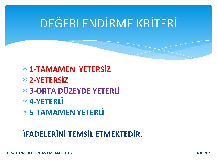 DEĞERLENDİRME KRİTERİ ∗ 1 -TAMAMEN YETERSİZ ∗ 2 -YETERSİZ ∗ 3 -ORTA DÜZEYDE YETERLİ