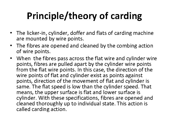 Principle/theory of carding • The licker-in, cylinder, doffer and flats of carding machine are