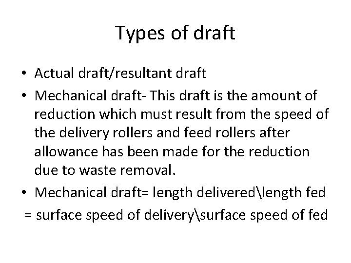 Types of draft • Actual draft/resultant draft • Mechanical draft- This draft is the