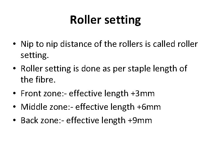 Roller setting • Nip to nip distance of the rollers is called roller setting.