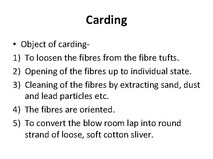 Carding • Object of carding 1) To loosen the fibres from the fibre tufts.