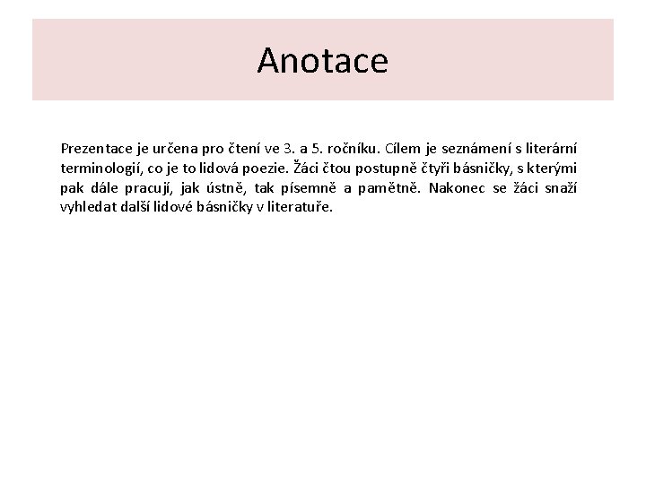 Anotace Prezentace je určena pro čtení ve 3. a 5. ročníku. Cílem je seznámení