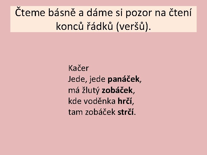 Čteme básně a dáme si pozor na čtení konců řádků (veršů). Kačer Jede, jede