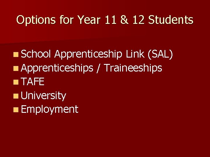 Options for Year 11 & 12 Students n School Apprenticeship Link (SAL) n Apprenticeships