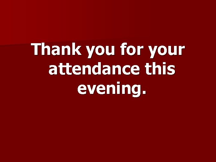 Thank you for your attendance this evening. 