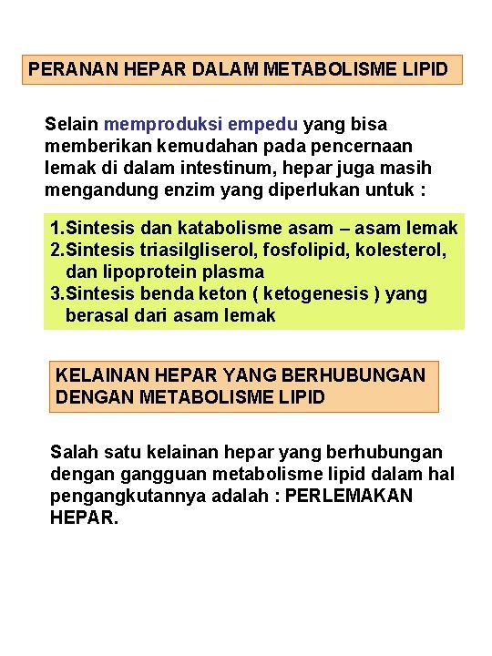 PERANAN HEPAR DALAM METABOLISME LIPID Selain memproduksi empedu yang bisa memberikan kemudahan pada pencernaan