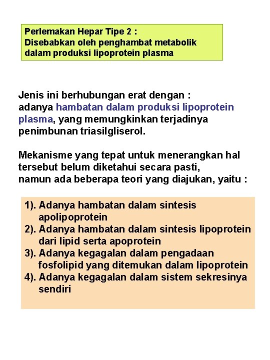 Perlemakan Hepar Tipe 2 : Disebabkan oleh penghambat metabolik dalam produksi lipoprotein plasma Jenis