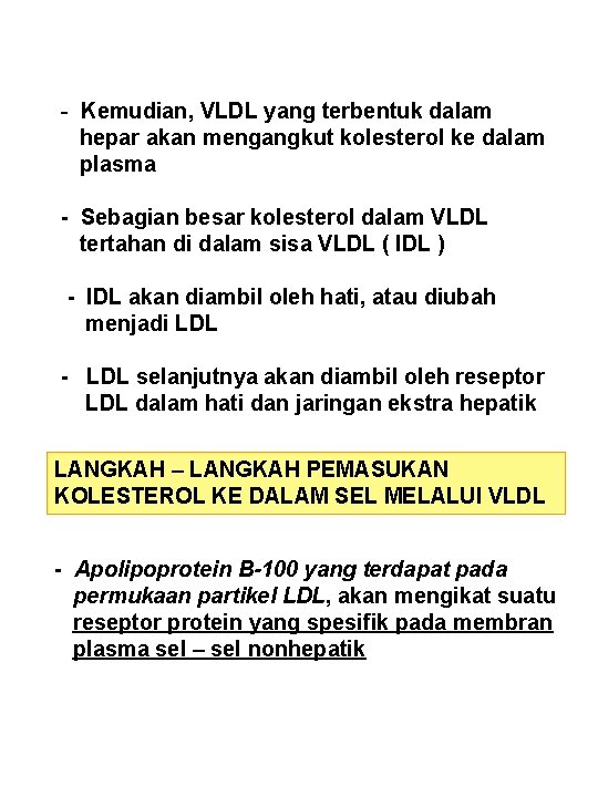 - Kemudian, VLDL yang terbentuk dalam hepar akan mengangkut kolesterol ke dalam plasma -