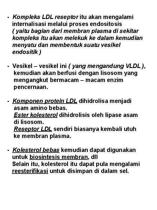 - Kompleks LDL reseptor itu akan mengalami internalisasi melalui proses endositosis ( yaitu bagian