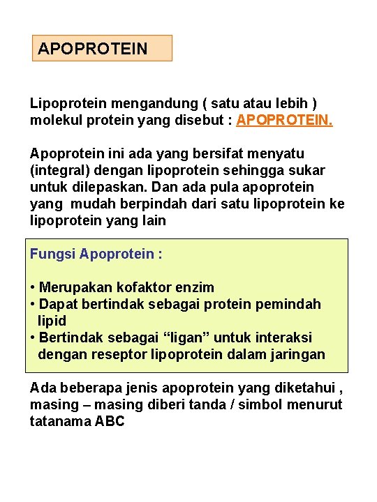 APOPROTEIN Lipoprotein mengandung ( satu atau lebih ) molekul protein yang disebut : APOPROTEIN.