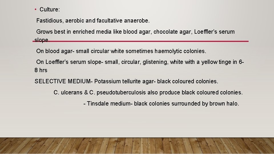  • Culture: Fastidious, aerobic and facultative anaerobe. Grows best in enriched media like