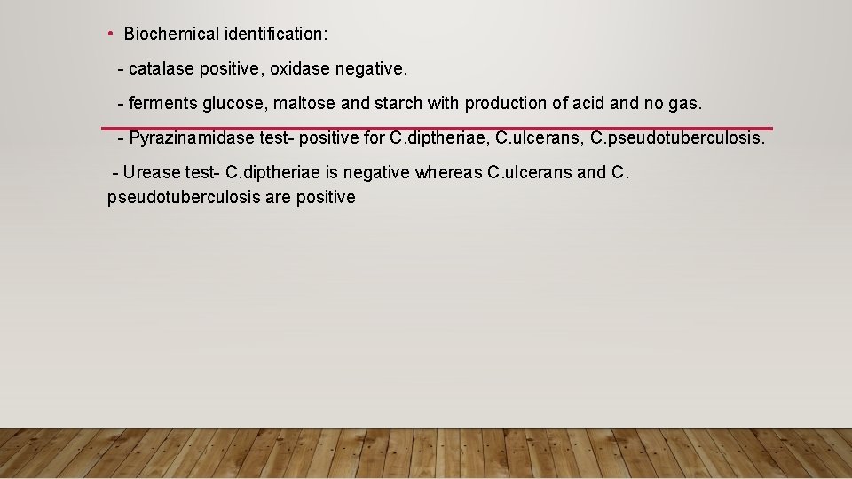  • Biochemical identification: - catalase positive, oxidase negative. - ferments glucose, maltose and