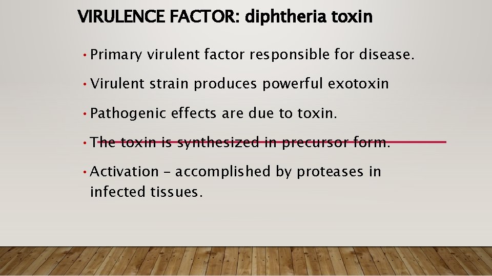 VIRULENCE FACTOR: diphtheria toxin • Primary virulent factor responsible for disease. • Virulent strain