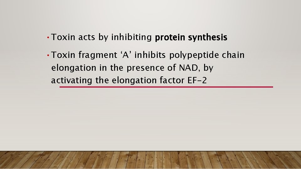  • Toxin acts by inhibiting protein synthesis • Toxin fragment ‘A’ inhibits polypeptide