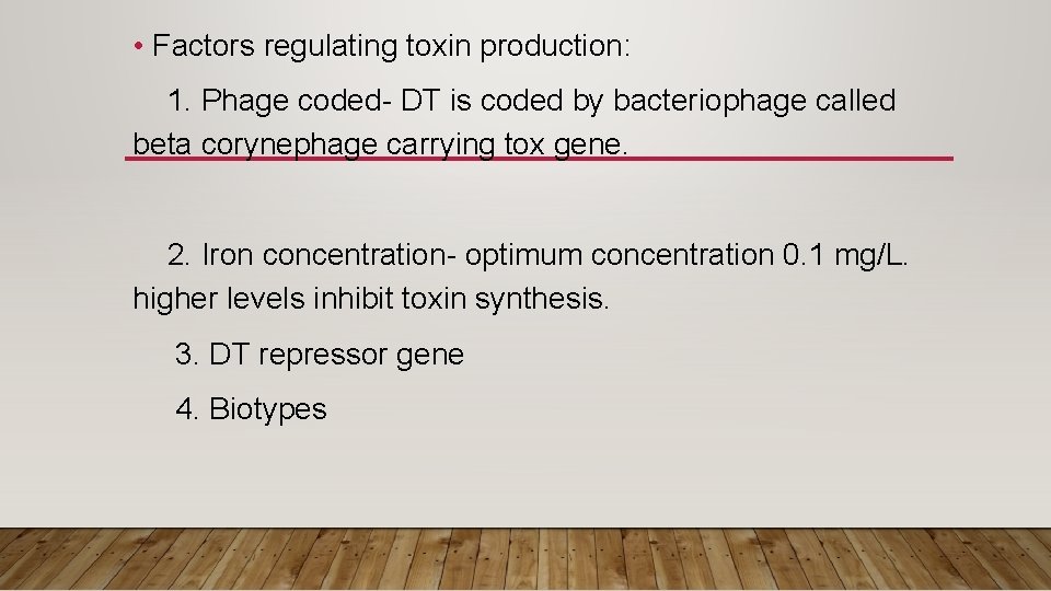  • Factors regulating toxin production: 1. Phage coded- DT is coded by bacteriophage