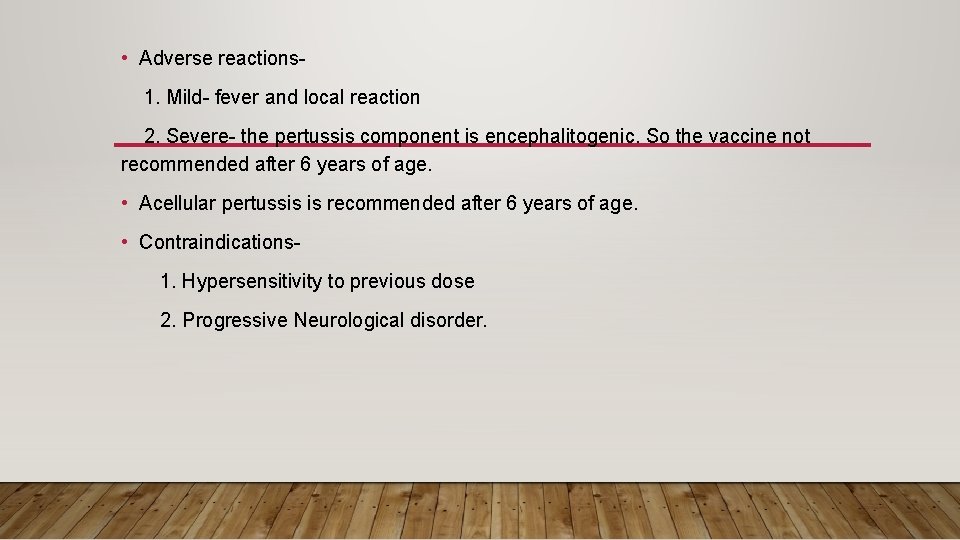  • Adverse reactions 1. Mild- fever and local reaction 2. Severe- the pertussis