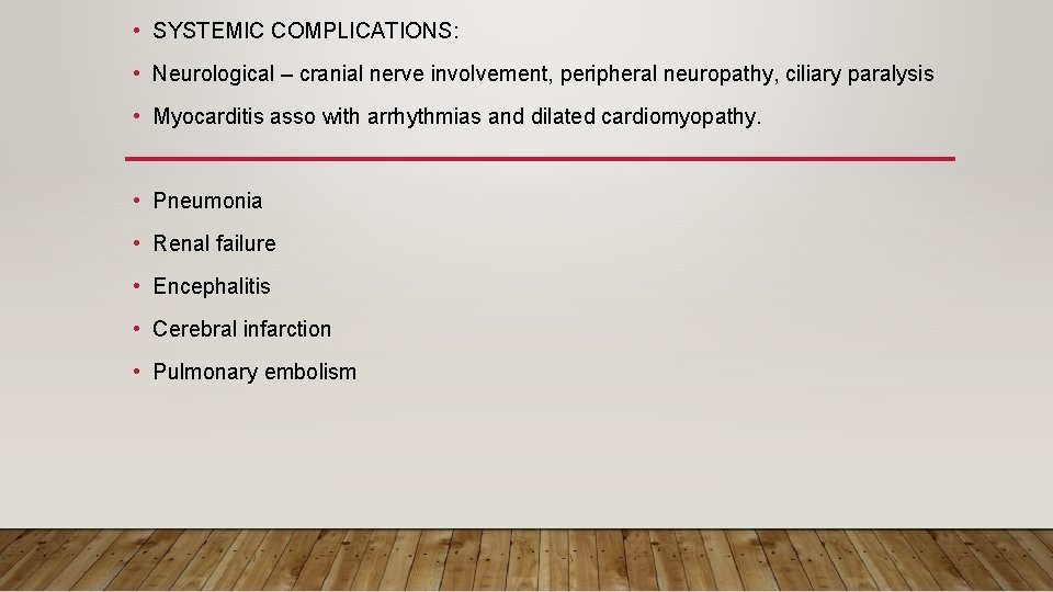  • SYSTEMIC COMPLICATIONS: • Neurological – cranial nerve involvement, peripheral neuropathy, ciliary paralysis