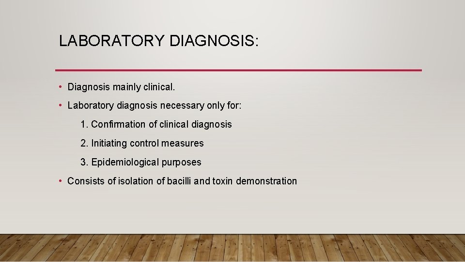 LABORATORY DIAGNOSIS: • Diagnosis mainly clinical. • Laboratory diagnosis necessary only for: 1. Confirmation