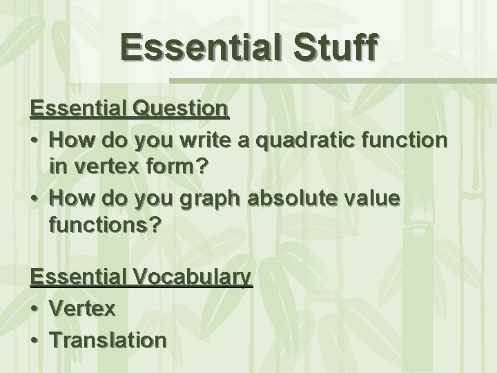 Essential Stuff Essential Question • How do you write a quadratic function in vertex