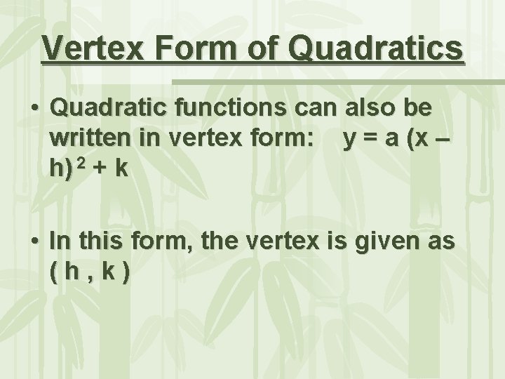 Vertex Form of Quadratics • Quadratic functions can also be written in vertex form: