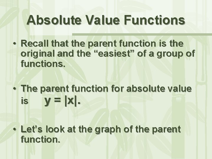 Absolute Value Functions • Recall that the parent function is the original and the