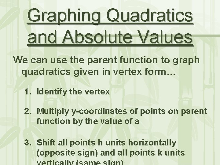 Graphing Quadratics and Absolute Values We can use the parent function to graph quadratics
